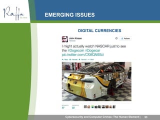 EMERGING ISSUES 
DIGITAL CURRENCIES 
Cybersecurity and Computer Crimes: The Human Element | 53 
 