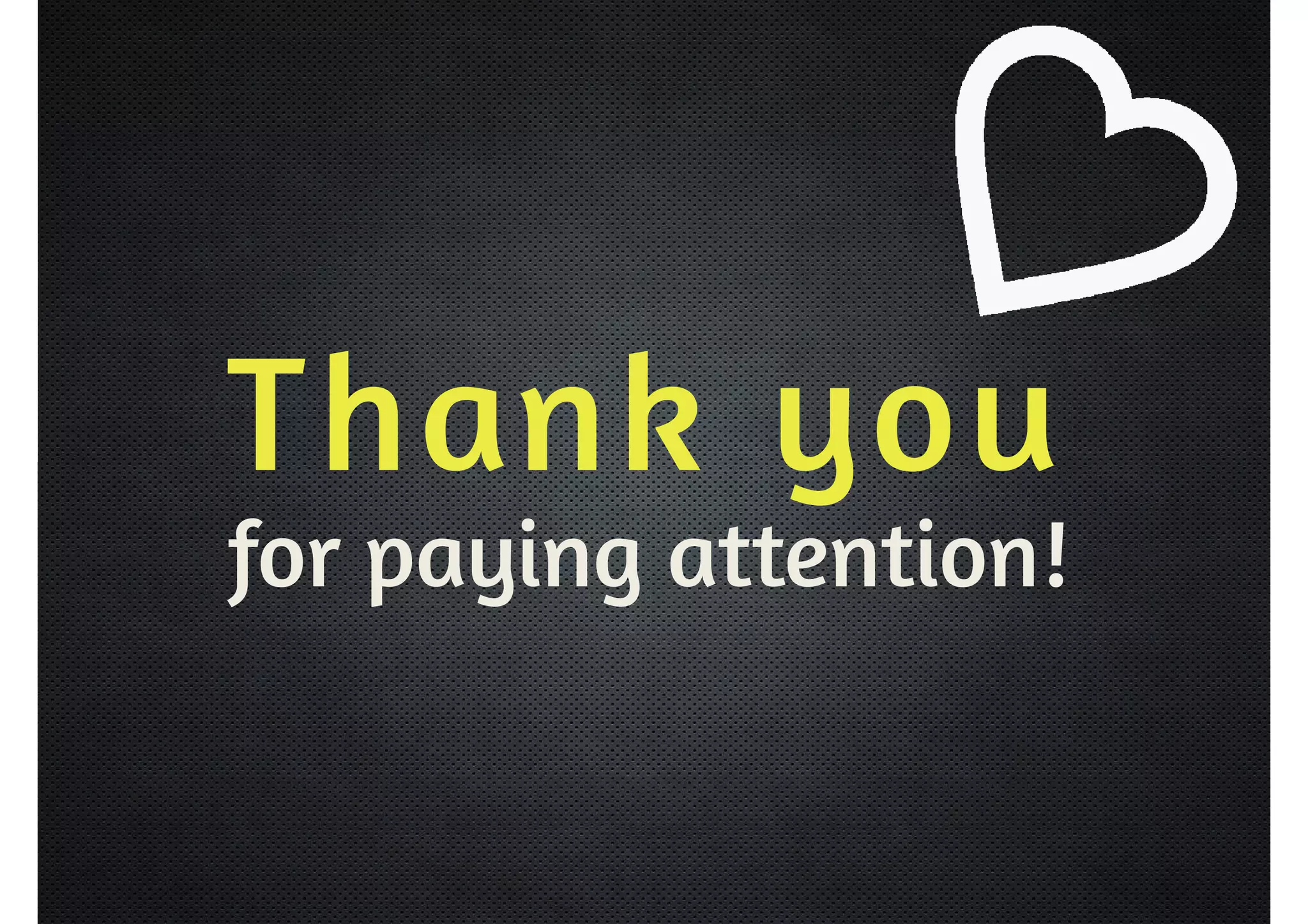 Thank you 
for paying attention! 
