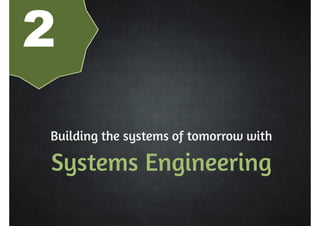 2 
Building the systems of tomorrow with 
Systems Engineering 
 