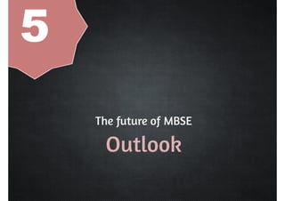 The future of MBSE 
Outlook 
5 
 