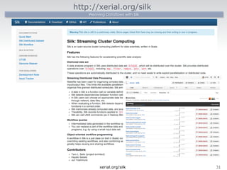 http://xerial.org/silk 
Weaving Dataflows with Silk 
xerial.org/silk31 
 