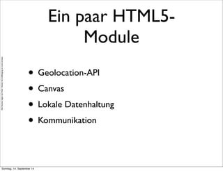 AlleRechteliegenbeiPeterHecker.Vervielfältigungistnichterlaubt.
Ein paar HTML5-
Module
• Geolocation-API
• Canvas
• Lokale Datenhaltung
• Kommunikation
Sonntag, 14. September 14
 