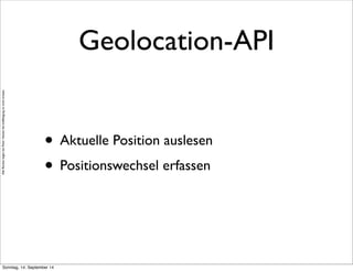 AlleRechteliegenbeiPeterHecker.Vervielfältigungistnichterlaubt.
Geolocation-API
• Aktuelle Position auslesen
• Positionswechsel erfassen
Sonntag, 14. September 14
 