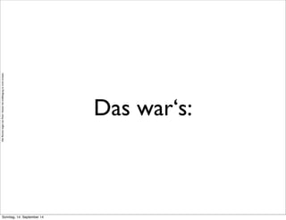 AlleRechteliegenbeiPeterHecker.Vervielfältigungistnichterlaubt.
Das war‘s:
Sonntag, 14. September 14
 