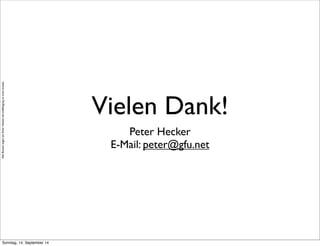 AlleRechteliegenbeiPeterHecker.Vervielfältigungistnichterlaubt.
Vielen Dank!
Peter Hecker
E-Mail: peter@gfu.net
Sonntag, 14. September 14
 