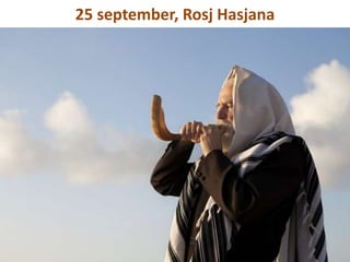 25 september, Rosj Hasjana
 