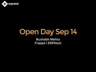 erpnext 
Open Day Sep 14 
Rushabh Mehta 
Frappe | ERPNext 
 