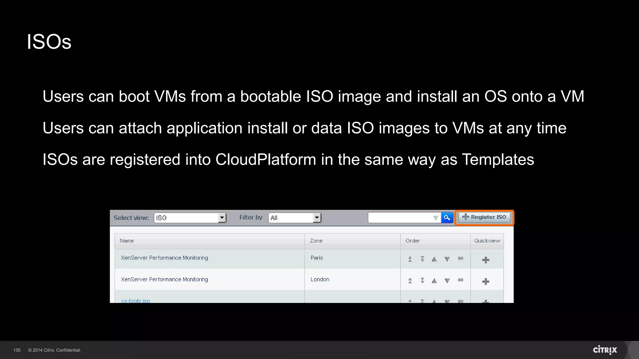 133 
Supported Template Disk Formats 
XenServer VHD Format 
VMware – OVA Format 
For VMware Templates can define 
• Root Disk Controller type 
• The NIC adapter type 
• The Keyboard language 
KVM – QCOW2 Format 
 