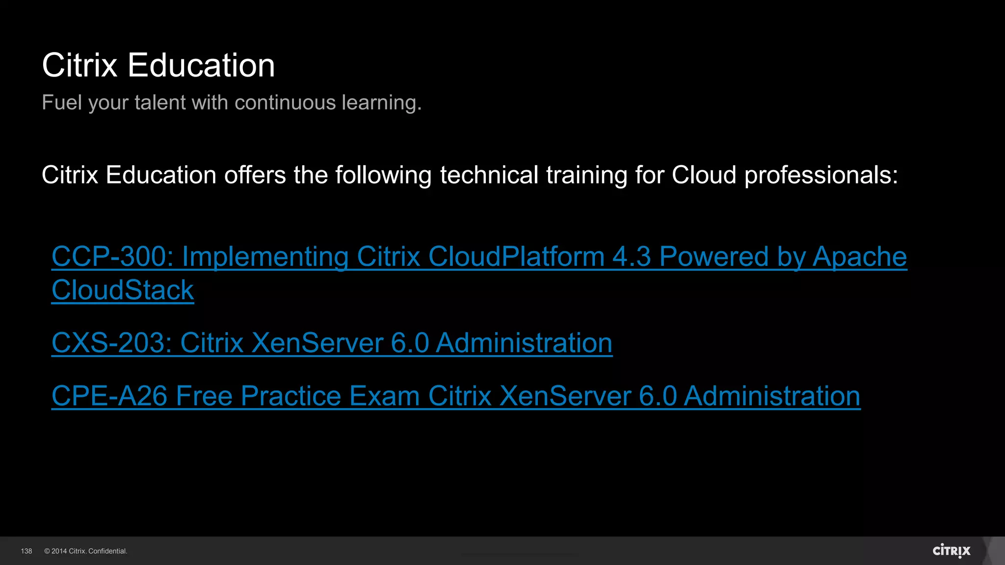 138 
Resources 
Learn how to build your own cloud with new resources and support from Citrix: 
http://www.citrix.com/products/cloudplatform/resources-and-support.html 
CloudPlatform 90-day free trial: 
http://www.citrix.com/products/cloudplatform/try 
Master Class recording: In a follow-up email 
Follow us on Social Media - 
 