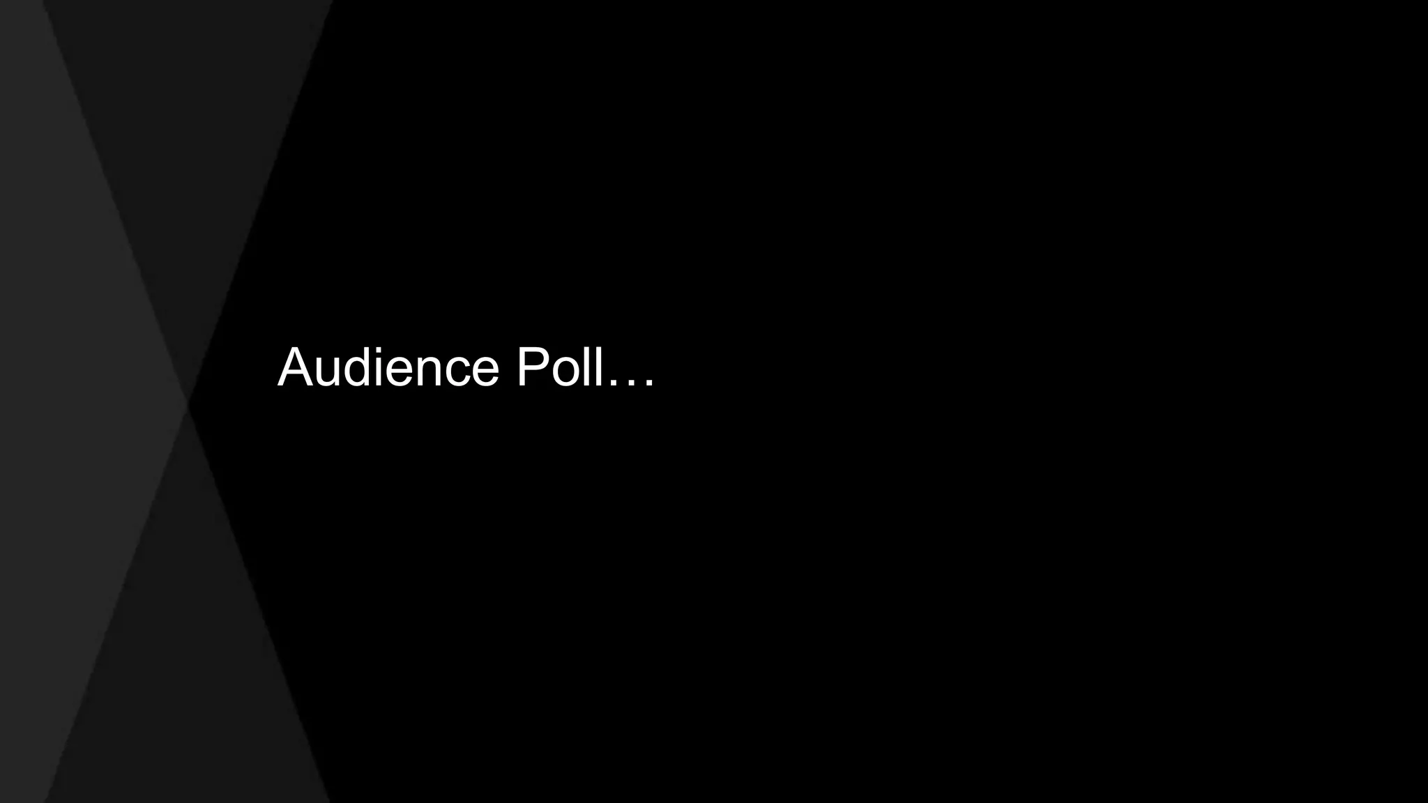 Audience Poll… 
 