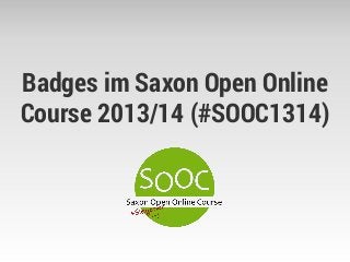 Badges im Saxon Open Online
Course 2013/14 (#SOOC1314)
 
