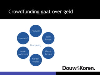 Crowdfunding gaat over geld 
 