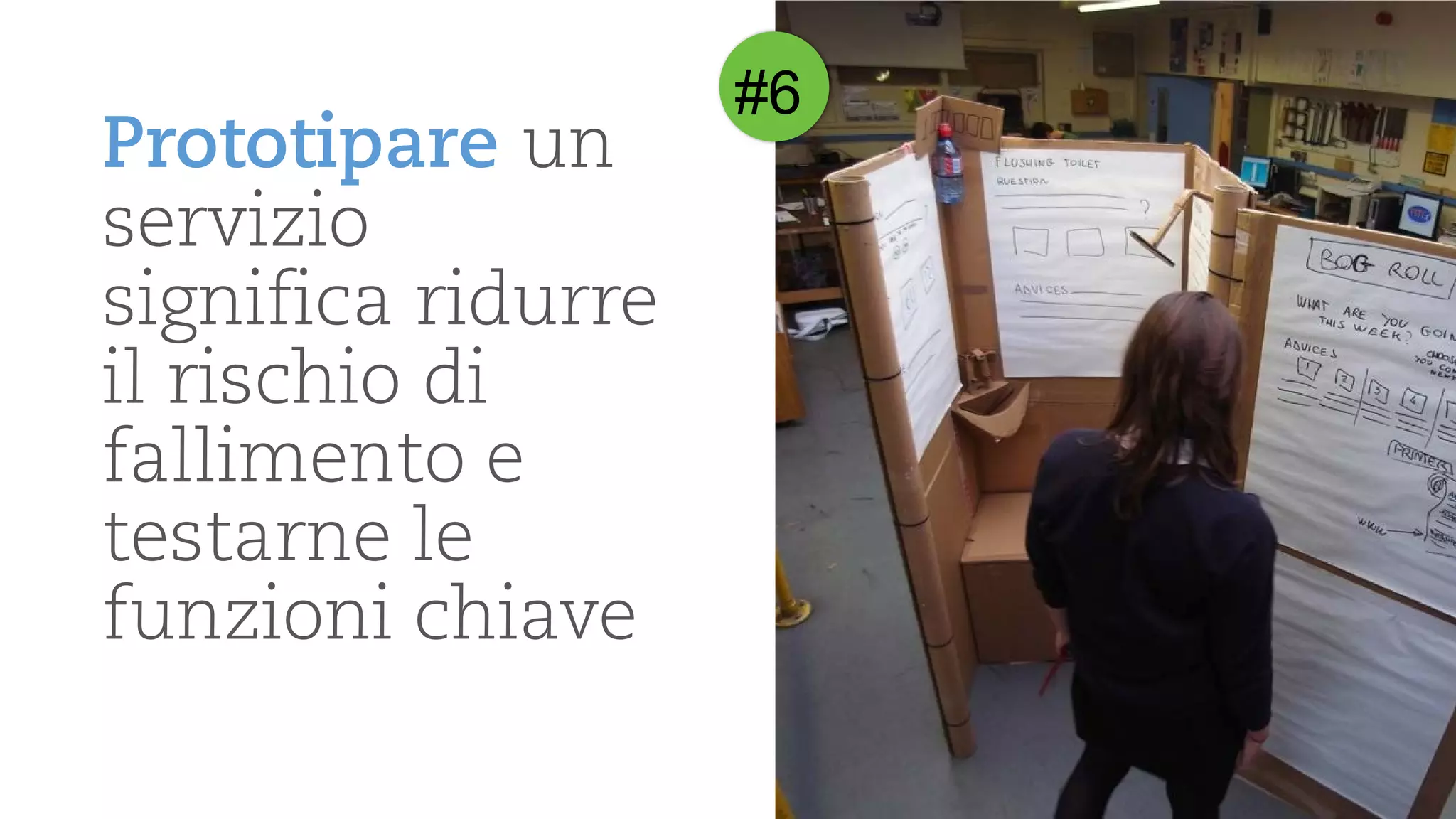 Prototipareun serviziosignificaridurreilrischiodi fallimentoe testarnele funzionichiave 
#6  