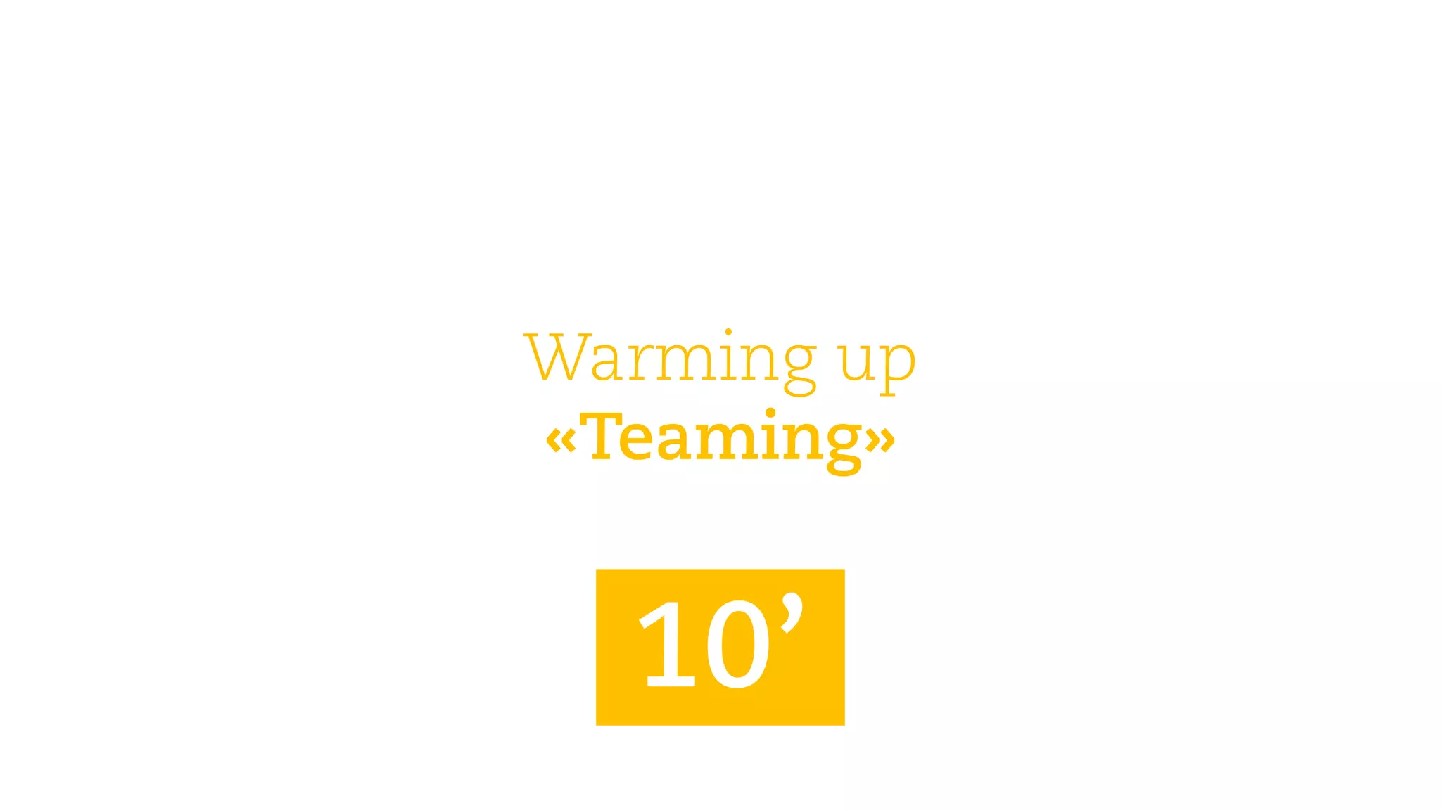 Warmingup 
«Teaming» 
10’  
