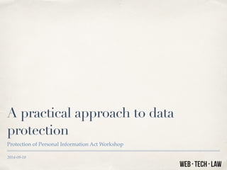 A practical approach to data 
protection 
Protection of Personal Information Act Workshop 
2014-09-18 
 