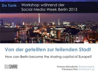 Workshop während der 
Social Media Week Berlin 2013 
Do Tank 
 
