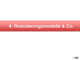 4. Finanzierungsmodelle & Co. 
 