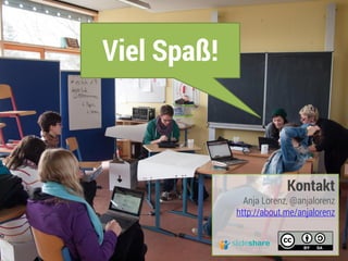 Viel Spaß! 
Kontakt 
Anja Lorenz, @anjalorenz 
http://about.me/anjalorenz 
 