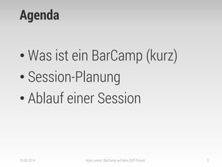 Agenda 
•Was ist ein BarCamp (kurz) 
•Session-Planung 
•Ablauf einer Session 
19.09.2014 
Anja Lorenz: BarCamp auf dem Q2P-Forum 
2  