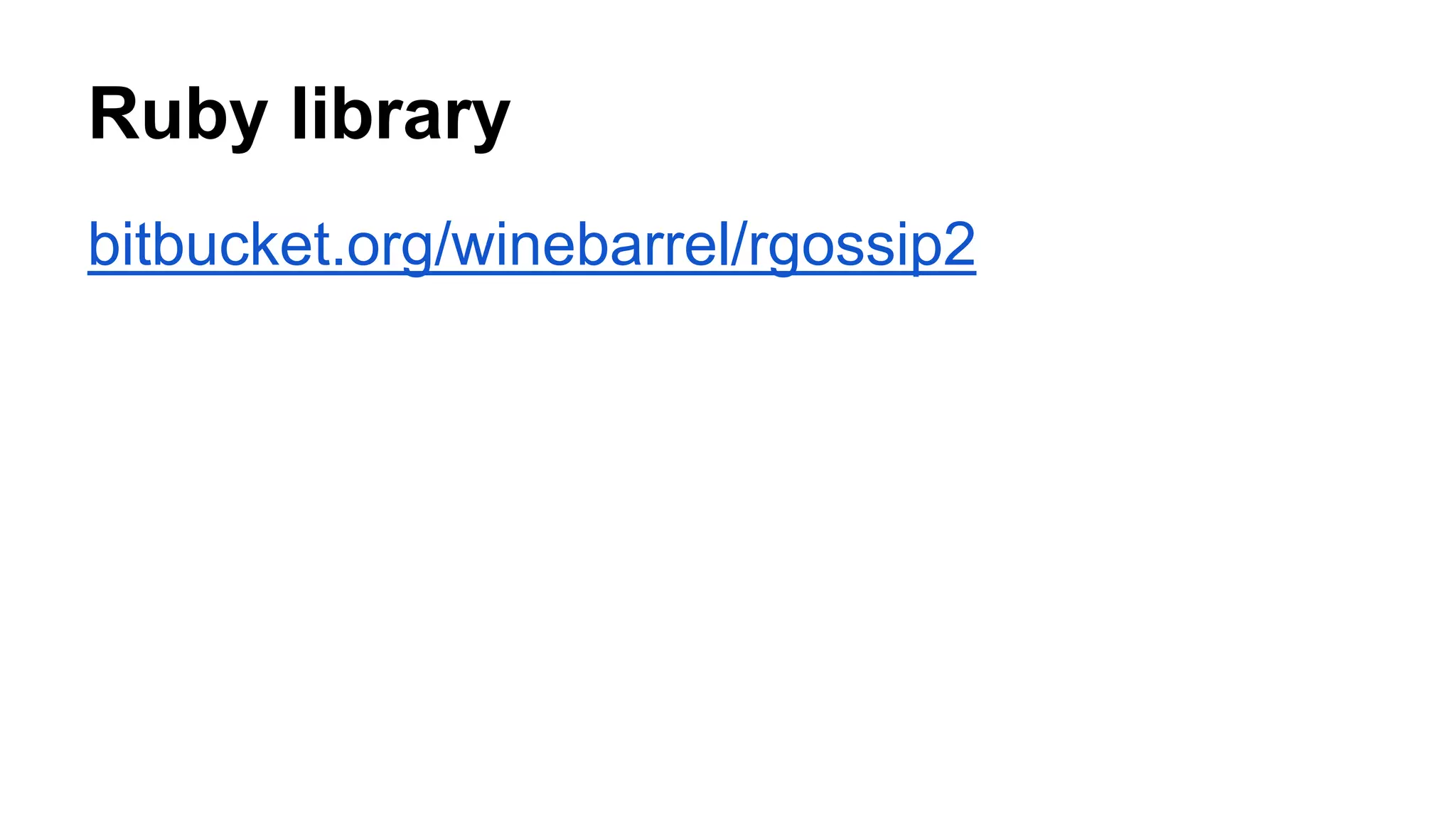 Ruby library 
bitbucket.org/winebarrel/rgossip2 
 