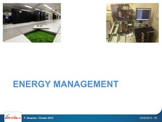 ENERGY MANAGEMENT 
F. Desprez - Cluster 2014 24/09/2014 - 38 
 