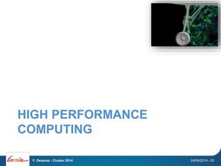 HIGH PERFORMANCE 
COMPUTING 
F. Desprez - Cluster 2014 24/09/2014 - 53 
 