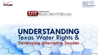 UNDERSTANDING 
Developing Alternative Sources 
Texas Water Rights &  