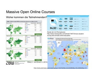 Seite 43 
Massive Open Online Courses 
Woher kommen die Teilnehmenden? 
Studie der Uni Pennsylvania http://www.newrepublic.com/article/116013/mooc-student- survey-who-enrolls-online-education 
Wilson, L. and Gruzd, A. (2014) 
http://www.zeemaps.com/view?group=1027024&x=23.642983&y=45.436934&z=15  