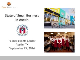 State of Small Business 
in Austin 
Palmer Events Center 
Austin, TX 
September 25, 2014 
 
