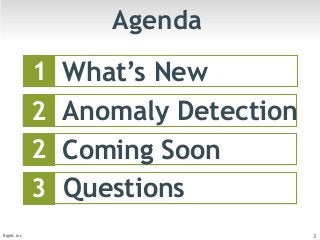 Agenda 
1 
What’s New 
2 Anomaly Detection 
2 Coming Soon 
3 Questions 
BigML Inc 3 
 