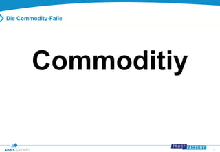 14 
Die Commodity-Falle 
Commoditiy 
 