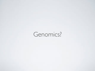 Genomics? 
 