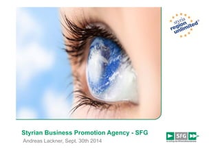 Styrian Business Promotion Agency - SFG 
Andreas Lackner, Sept. 30th 2014 
 