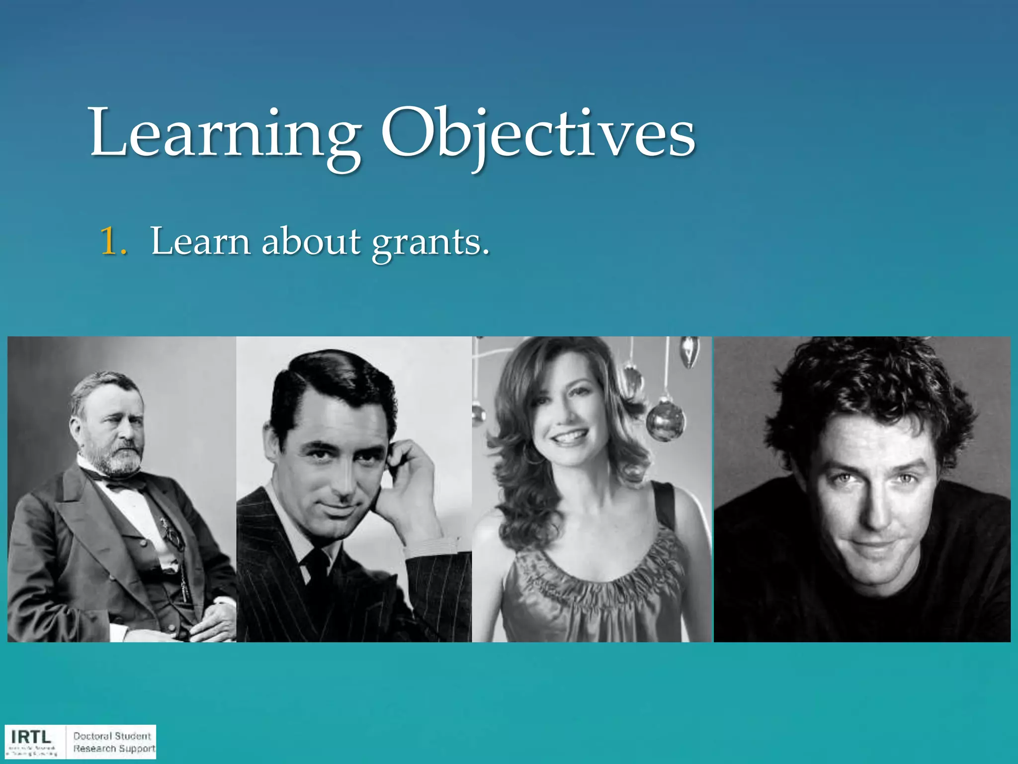 1. Learn about grants.
Learning Objectives
 