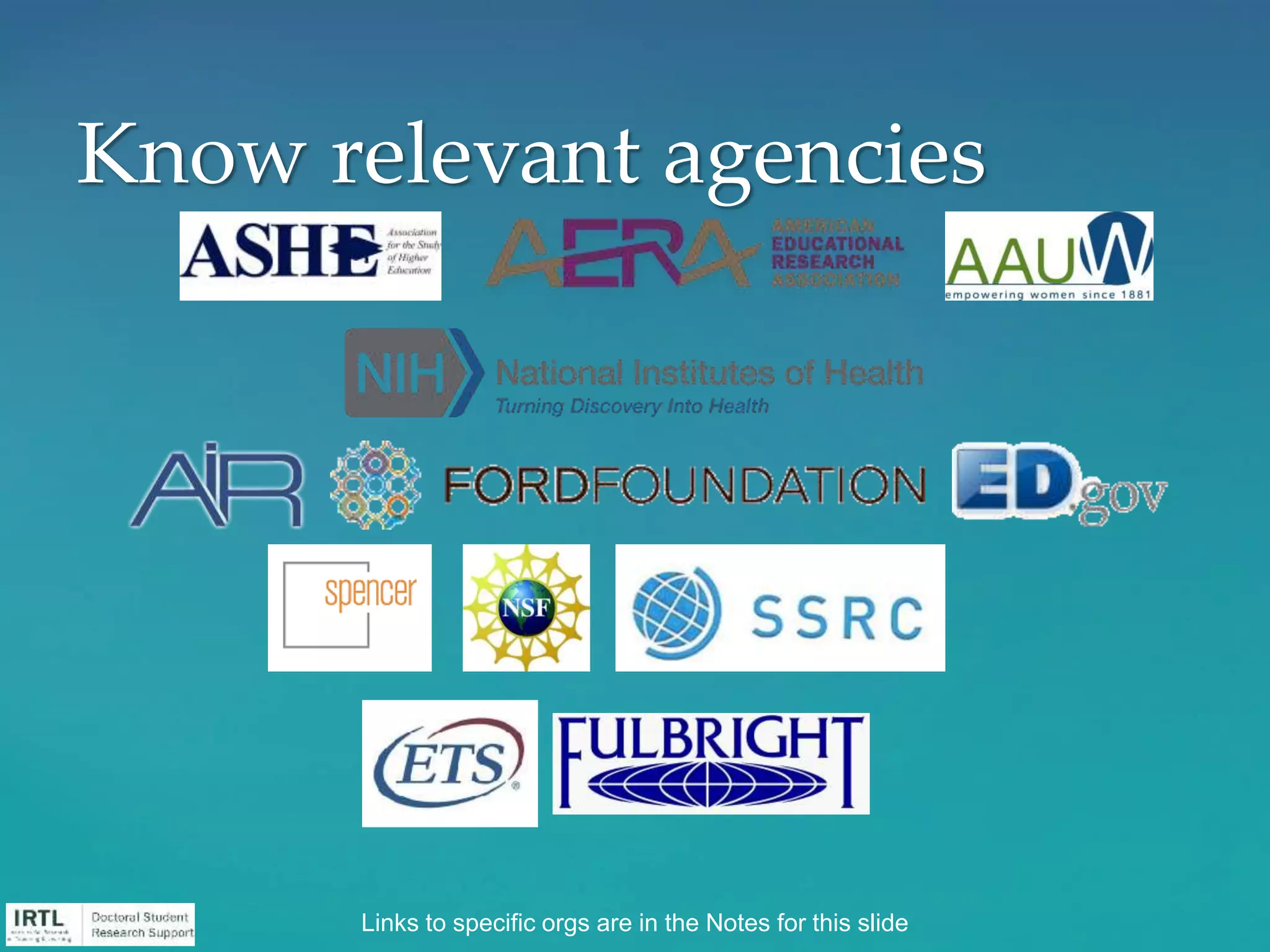 Know relevant agencies
Links to specific orgs are in the Notes for this slide
 