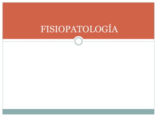 FISIOPATOLOGÍA
 