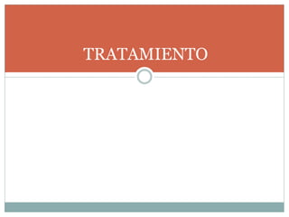 TRATAMIENTO
 
