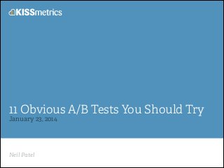 11 Obvious A/B Tests You Should Try
January 23, 2014

Neil Patel

 