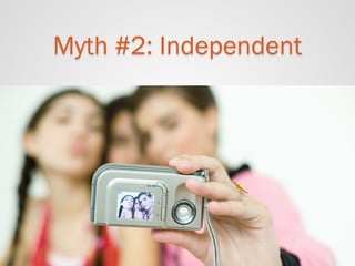 Myth #2: Independent  
