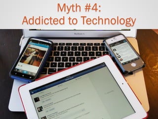 Myth #4: Addicted to Technology  