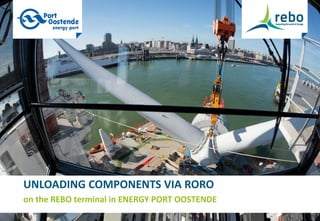 1
on the REBO terminal in ENERGY PORT OOSTENDE
UNLOADING COMPONENTS VIA RORO
 