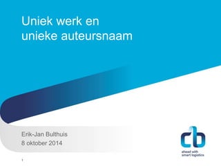 Uniek werk en 
unieke auteursnaam 
Erik-Jan Bulthuis 
8 oktober 2014 
Hans Willem Cortenraad, directeur 
22 november 2012 
1 
 