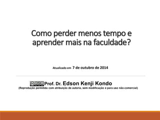 Como perder menos tempo e aprender mais na faculdade? 
Atualizado em 7 de outubro de 2014  