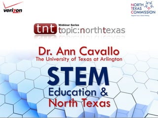 STEM 
North Texas 
Education & 
Dr. Ann Cavallo 
The University of Texas at Arlington  