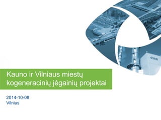 Kauno ir Vilniaus miestų kogeneracinių jėgainių projektai 
2014-10-08 
Vilnius  