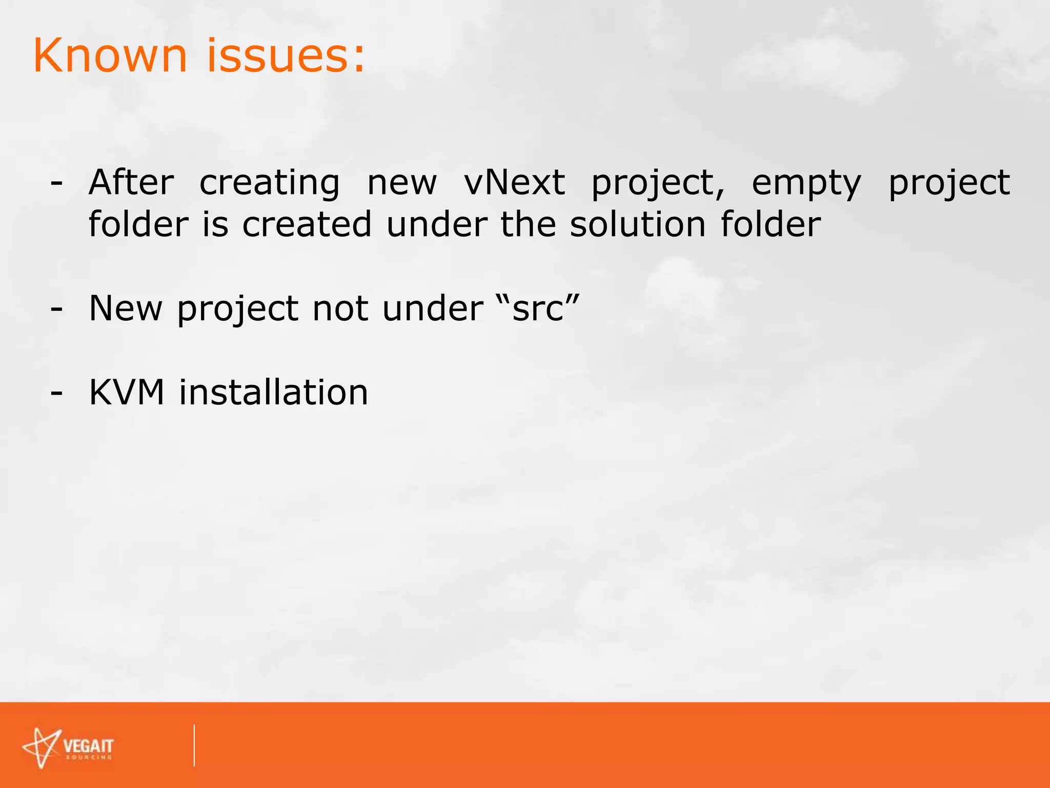 Known issues:
- After creating new vNext project, empty project
folder is created under the solution folder
- New project not under “src”
- KVM installation
 