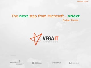 PARTNERSHIP
The next step from Microsoft - vNext
October, 2014
Srdjan Poznic
 