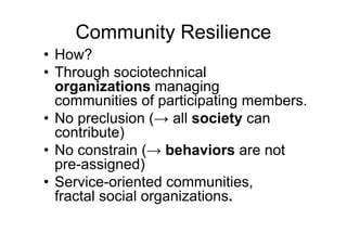 Service-oriented Community 
• Sociotechnical organization 
built by explicitly addressing 
organization/society/behavior: ...