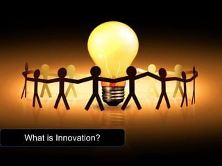 What is Innovation? 
 