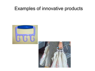 Examples of innovative products 
 